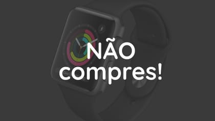 NÃO compres o Apple Watch Series 3! Sabe porquê aqui.